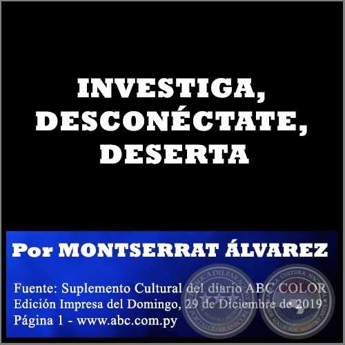 INVESTIGA, DESCONÉCTATE, DESERTA - Por MONTSERRAT ÁLVAREZ - Domingo, 29 de Diciembre de 2019